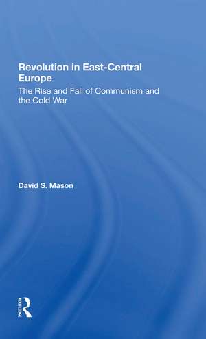 Revolution In Eastcentral Europe: The Rise And Fall Of Communism And The Cold War de David S Mason