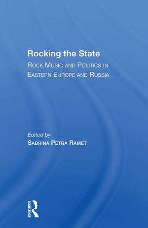 Rocking The State: Rock Music And Politics In Eastern Europe And Russia de Sabrina Petra Ramet