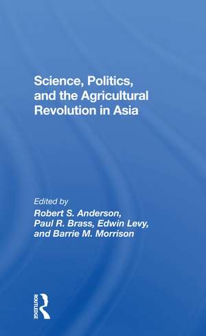 Science, Politics, And The Agricultural Revolution In Asia de Robert S Anderson