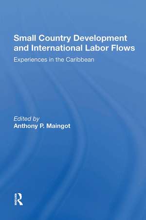 Small Country Development And International Labor Flows: Experiences In The Caribbean de Anthony Maingot