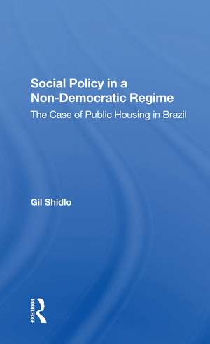 Social Policy In A Nondemocratic Regime: The Case Of Public Housing In Brazil de Gil Shidlo