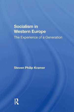 Socialism In Western Europe: The Experience Of A Generation de Steven Philip Kramer