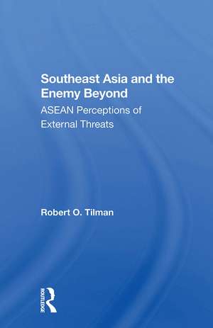 Southeast Asia And The Enemy Beyond: Asean Perceptions Of External Threats de Robert O. Tilman