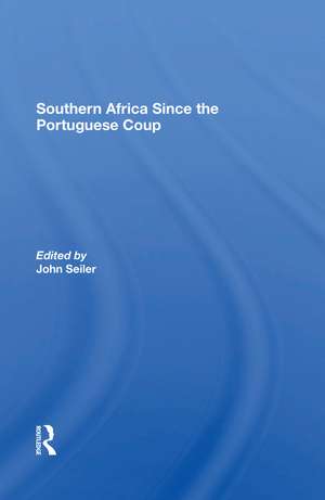 Southern Africa Since The Portuguese Coup de John Seiler