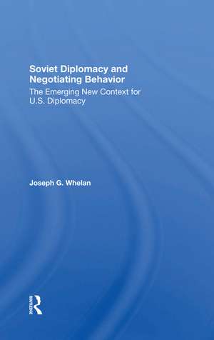 Soviet Diplomacy And Negotiating Behavior: The Emerging New Context For U.s. Diplomacy de Joseph G. Whelan