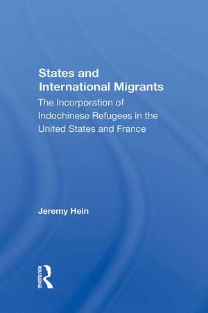 States And International Migrants: The Incorporation Of Indochinese Refugees In The United States And France de Jeremy Hein