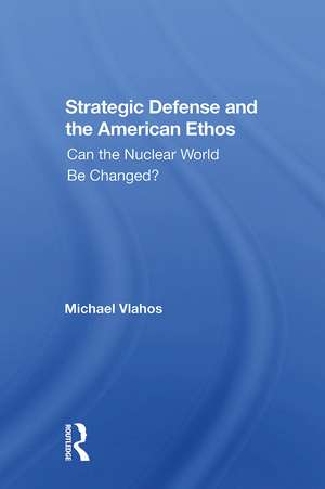 Strategic Defense And The American Ethos: Can The Nuclear World Be Changed? de Michael Vlahos