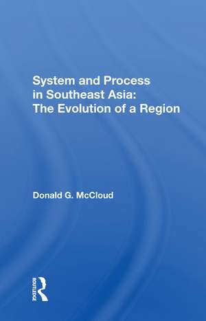 System And Process In Southeast Asia: The Evolution Of A Region de Donald G Mccloud