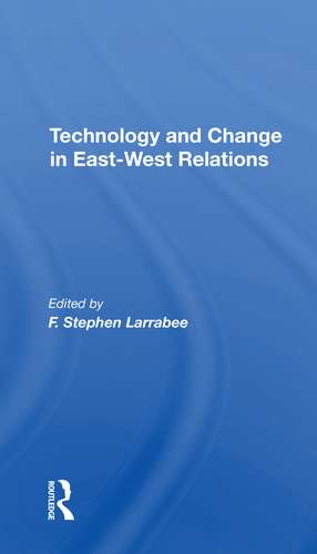 Technology And Change In Eastwest Relations de F. Stephen Larrabee