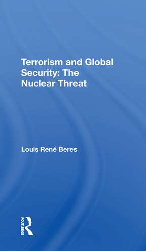 Terrorism And Global Security: The Nuclear Threat de Louis Rene Beres