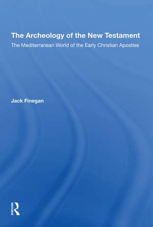 The Archaeology Of The New Testament: The Mediterranean World Of The Early Christian Apostles de Jack Finegan