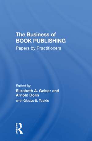 The Business Of Book Publishing: Papers By Practitioners de Elizabeth Geiser