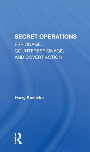 The Cia's Secret Operations: Espionage, Counterespionage, And Covert Action de Harry Rositzke