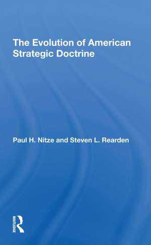 The Evolution Of American Strategic Doctrine: Paul H. Nitze And The Soviet Challenge de Steven L Rearden