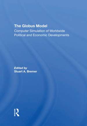 The Globus Model: Computer Simulation Of Worldwide Political And Economic Developments de Stuart A Bremer