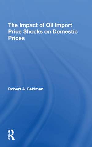 The Impact Of Oil Import Price Shocks On Domestic Prices de Robert A. Feldman