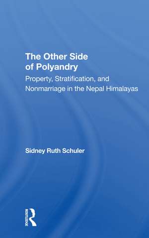 The Other Side Of Polyandry: Property, Stratification, And Nonmarriage In The Nepal Himalayas de Sidney Ruth Schuler