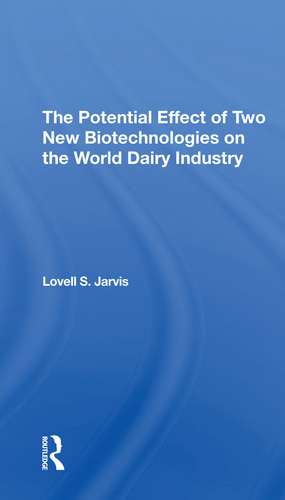 The Potential Effect Of Two New Biotechnologies On The World Dairy Industry de Lovell S Jarvis