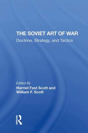 The Soviet Art Of War: Doctrine, Strategy, And Tactics de Harriet Fast Scott