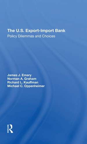 The U.s. Export-import Bank: Policy Dilemmas And Choices de James J. Emery