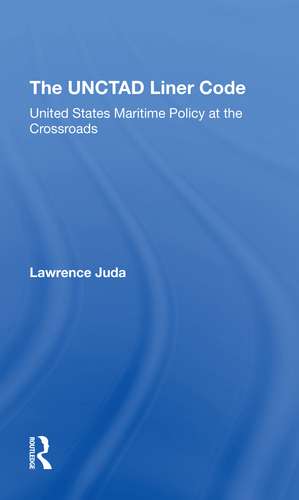 The Unctad Liner Code: United States Maritime Policy At The Crossroads de Lawrence Juda