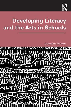 Developing Literacy and the Arts in Schools de Georgina Barton