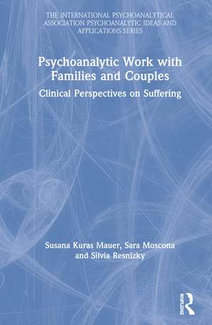 Psychoanalytic Work with Families and Couples: Clinical Perspectives on Suffering de Susana Kuras Mauer