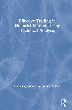 Effective Trading in Financial Markets Using Technical Analysis de Smita Roy Trivedi