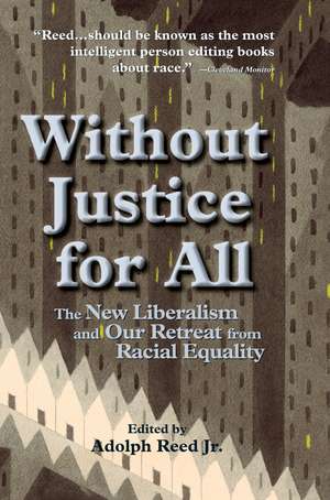 Without Justice For All: The New Liberalism And Our Retreat From Racial Equality de Adolph Reed Jr.