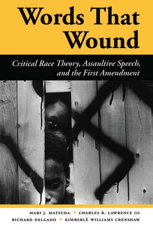 Words That Wound: Critical Race Theory, Assaultive Speech, And The First Amendment de Mari J Matsuda