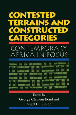 Contested Terrains And Constructed Categories: Contemporary Africa In Focus de George Clement Bond