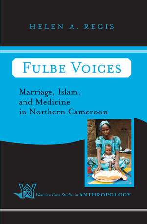Fulbe Voices: Marriage, Islam, and Medicine In Northern Cameroon de Helen A. Regis