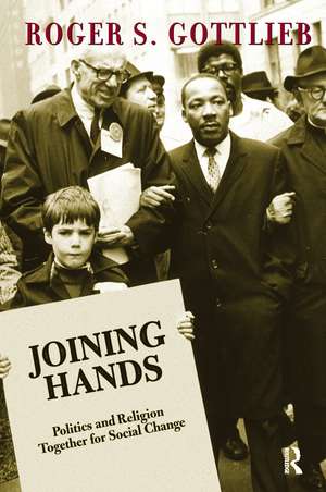 Joining Hands: Politics And Religion Together For Social Change de Roger S. Gottlieb