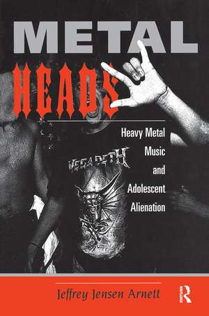 Metalheads: Heavy Metal Music And Adolescent Alienation de Jeffrey Arnett