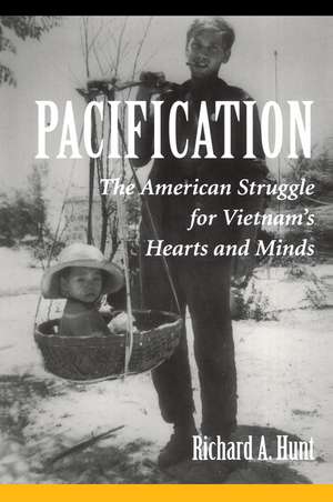 Pacification: The American Struggle For Vietnam's Hearts And Minds de Richard a. Hunt
