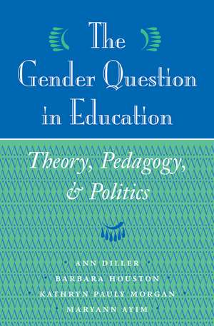 The Gender Question In Education: Theory, Pedagogy, And Politics de Ann Diller