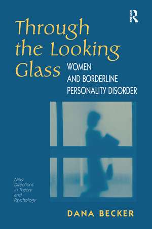 Through The Looking Glass: Women And Borderline Personality Disorder de Dana Becker
