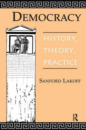 Democracy: History, Theory, Practice de Sanford A Lakoff