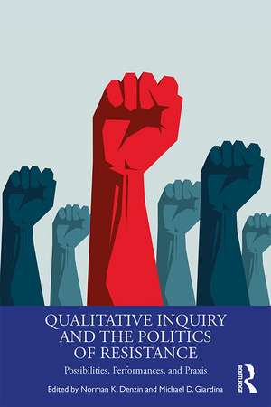 Qualitative Inquiry and the Politics of Resistance: Possibilities, Performances, and Praxis de Norman K. Denzin