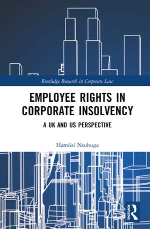 Employee Rights in Corporate Insolvency: A UK and US Perspective de Hamiisi Nsubuga