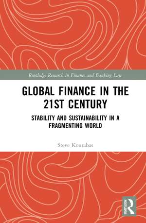 Global Finance in the 21st Century: Stability and Sustainability in a Fragmenting World de Steve Kourabas