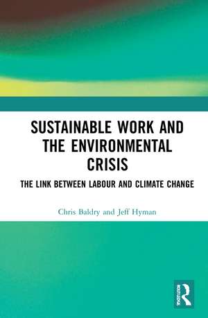 Sustainable Work and the Environmental Crisis: The Link between Labour and Climate Change de Chris Baldry