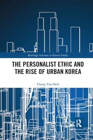 The Personalist Ethic and the Rise of Urban Korea de Yunshik Chang