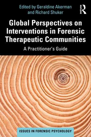 Global Perspectives on Interventions in Forensic Therapeutic Communities: A Practitioner’s Guide de Geraldine Akerman