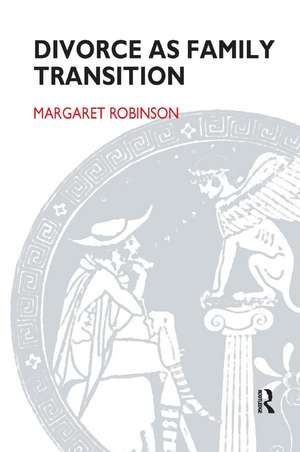 Divorce as Family Transition: When Private Sorrow Becomes A Public Matter de Margaret Robinson