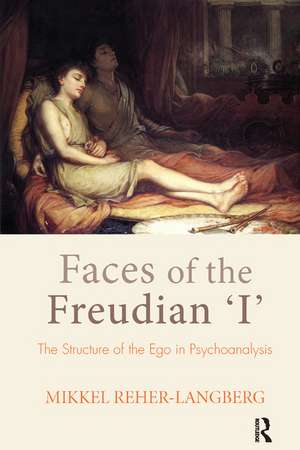 Faces of the Freudian I: The Structure of the Ego in Psychoanalysis de Mikkel Reher-Langberg