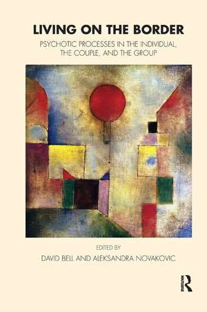 Living on the Border: Psychotic Processes in the Individual, the Couple, and the Group de David Bell