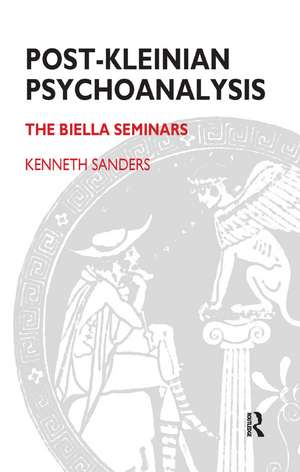 Post-Kleinian Psychoanalysis: The Biella Seminars de Kenneth Sanders