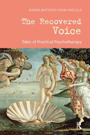 The Recovered Voice: Tales of Practical Psychotherapy de Rainer Matthias Holm-Hadulla