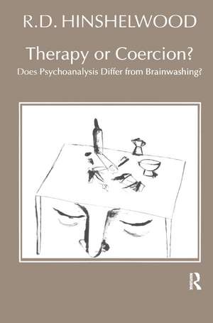Therapy or Coercion: Does Psychoanalysis Differ from Brainwashing? de R.D. Hinshelwood